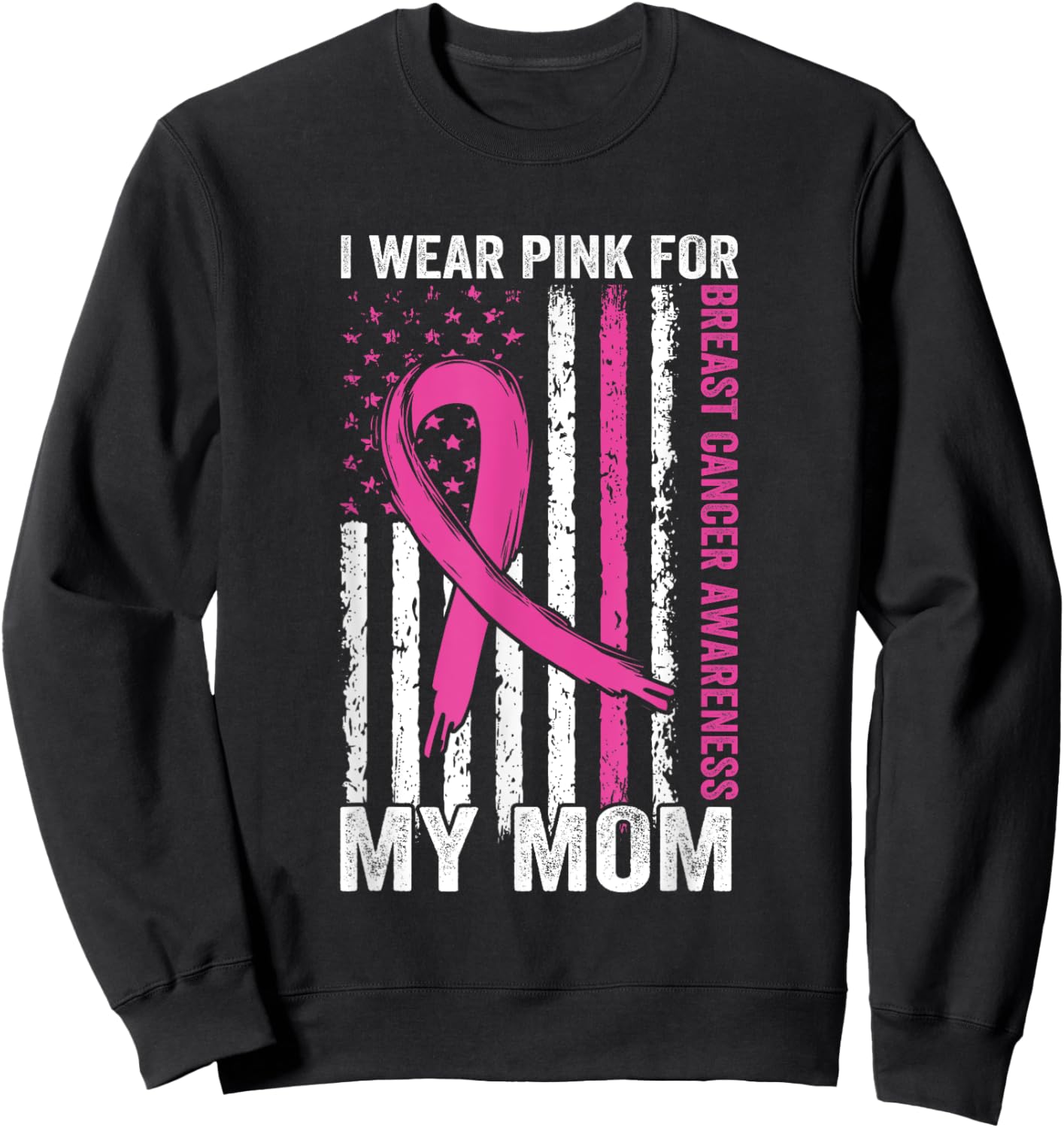 I Wear Pink Breast Cancer Awareness American Flag For My Mom Women Men Sweatshirt - Sweatshirt | Black