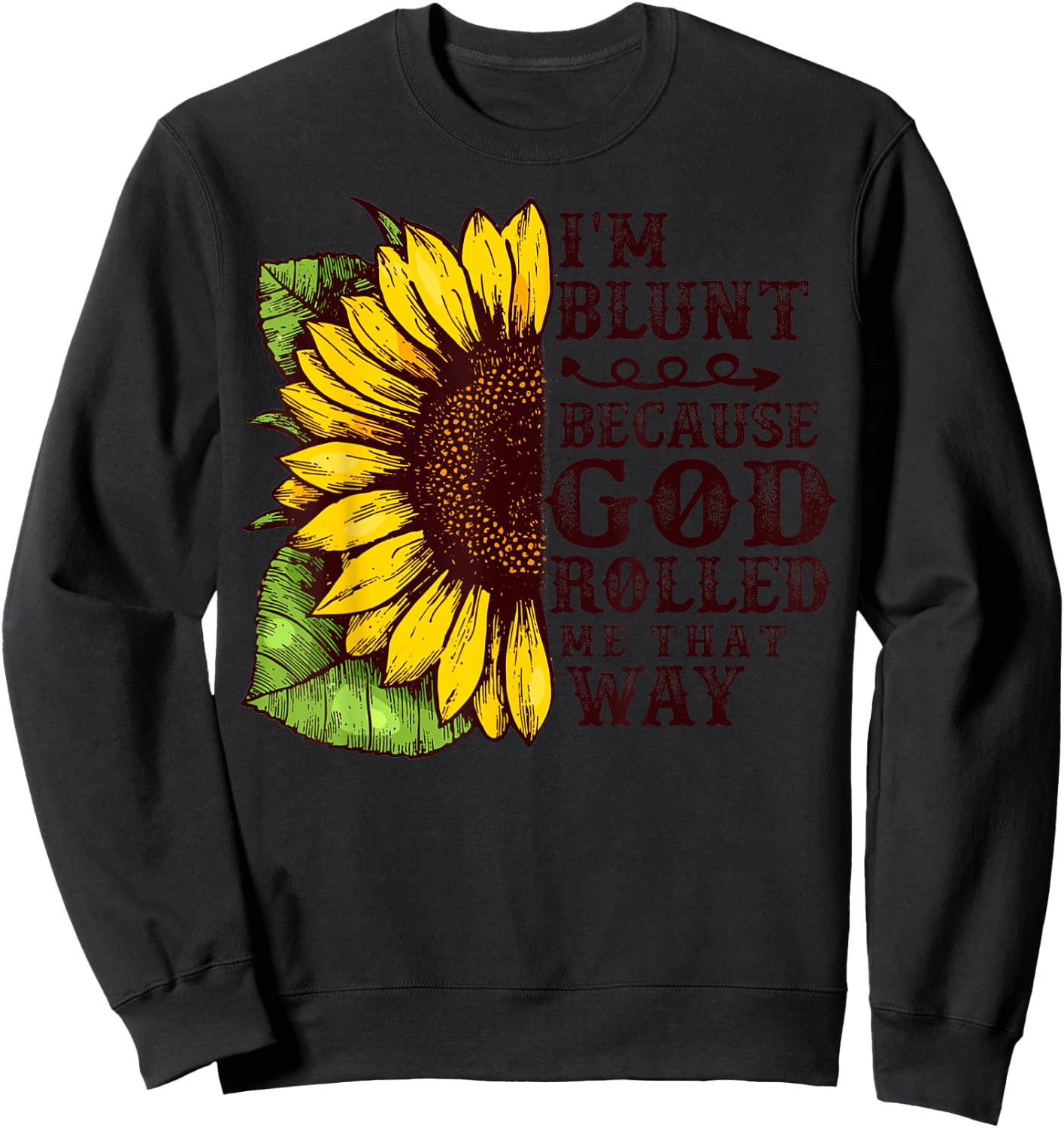 Christ Sunflower I'm Blunt Because God Rolled Me that way Sweatshirt - Sweatshirt | Black