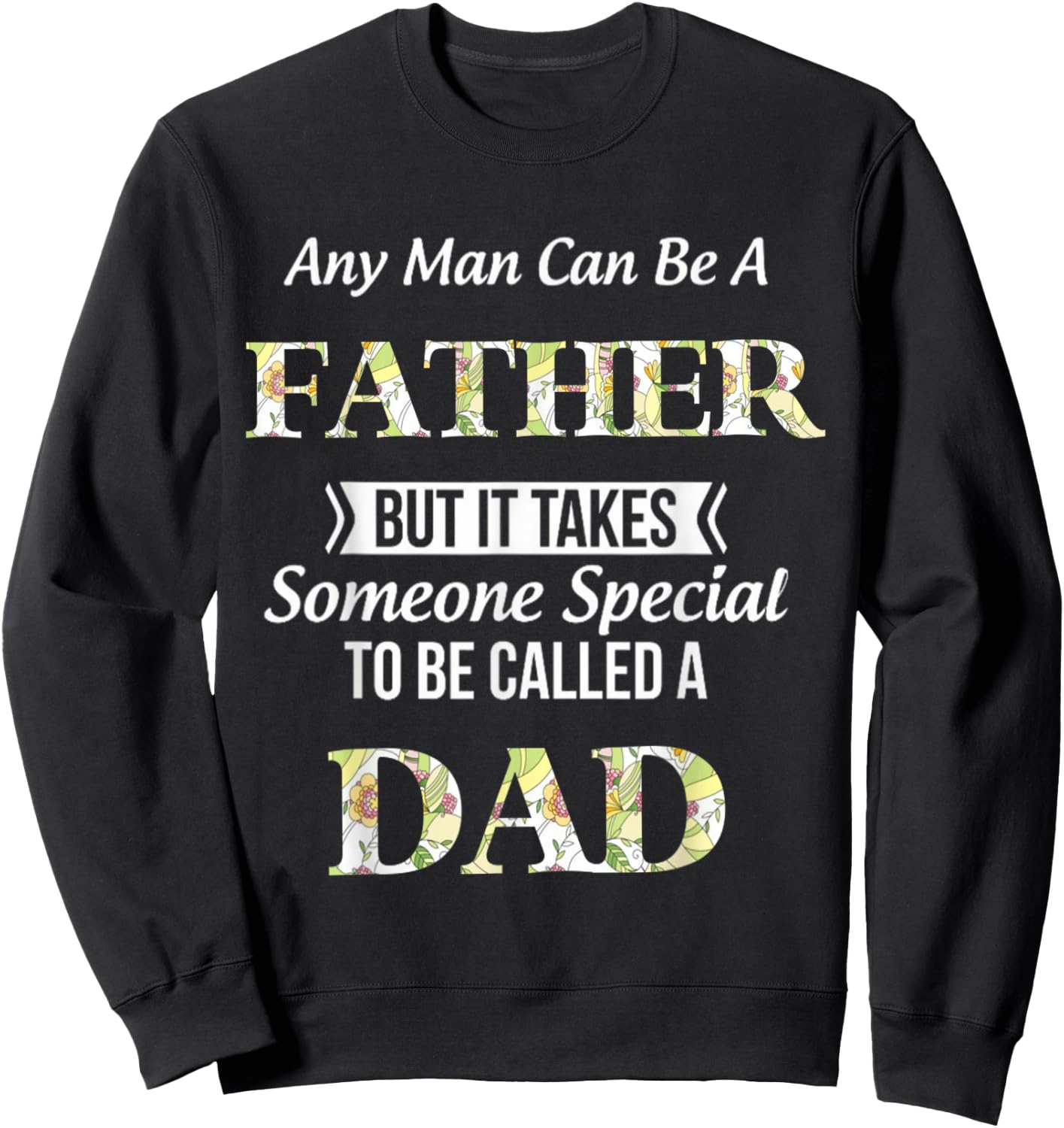 Any Man Can Be Father But It Takes Someone Special To Be DAD Sweatshirt - Sweatshirt | Black
