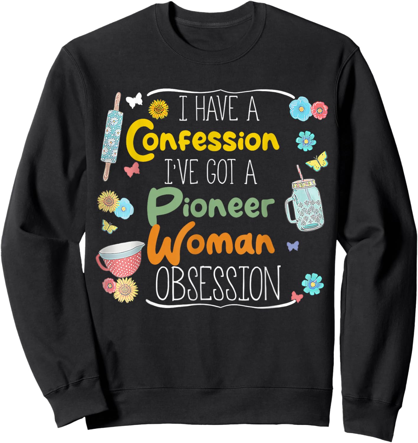 I’ve Got Pioneer Woman Obsession I Have A Confession Sweatshirt - Sweatshirt | Black