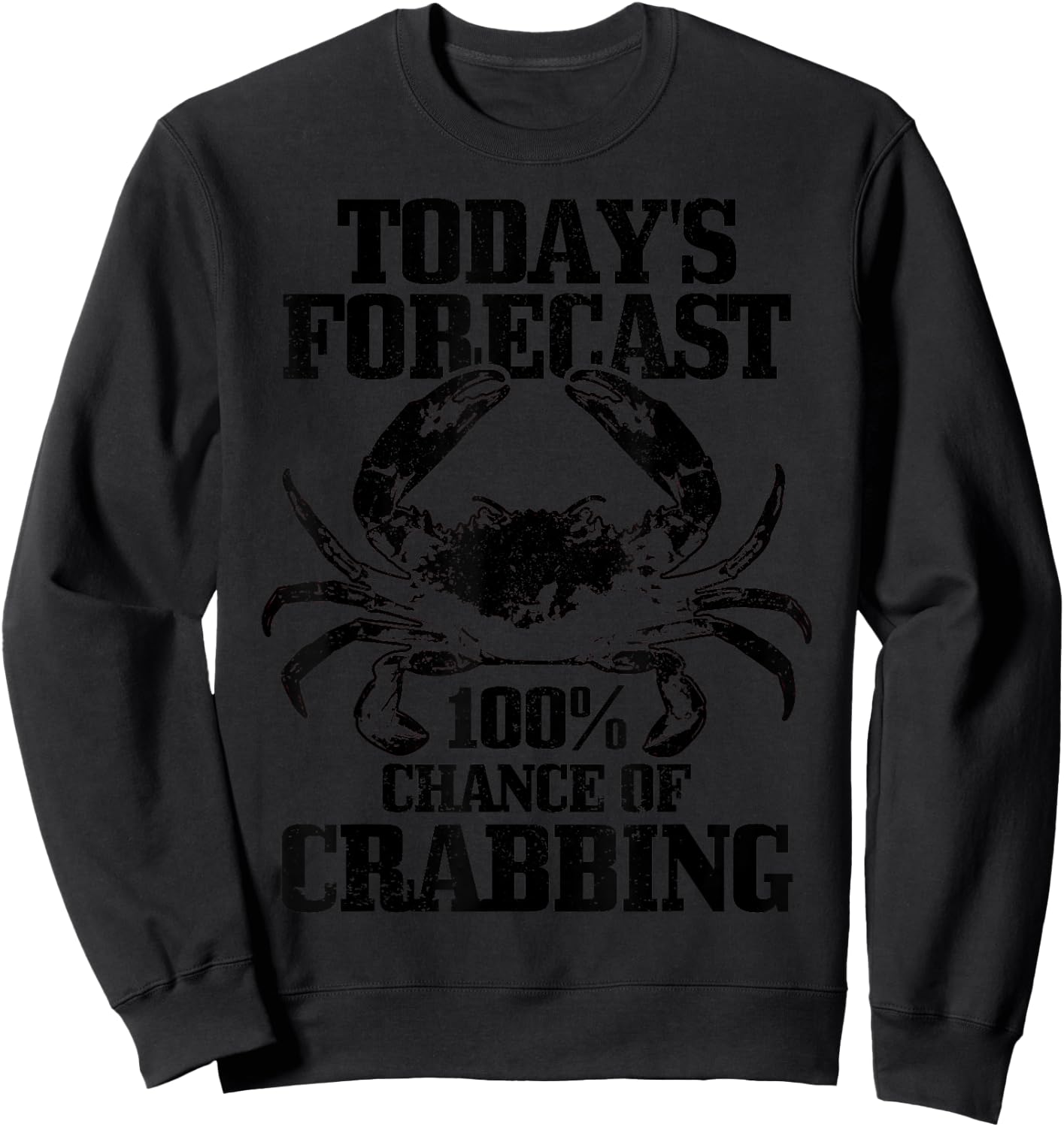 Crabbing Todays Forecast Dungeness Crab Funny Hunter Gift Sweatshirt - Sweatshirt | Black