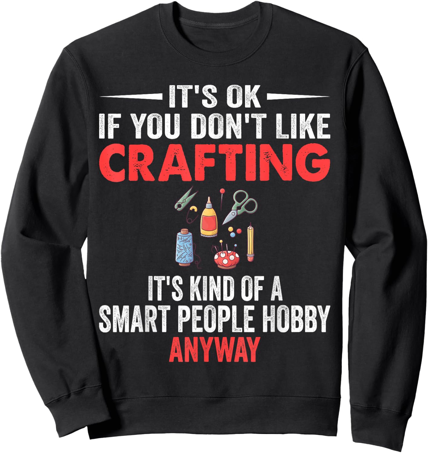 Smart People Hobby Crafting - Funny Crafters Sweatshirt - Sweatshirt | Black