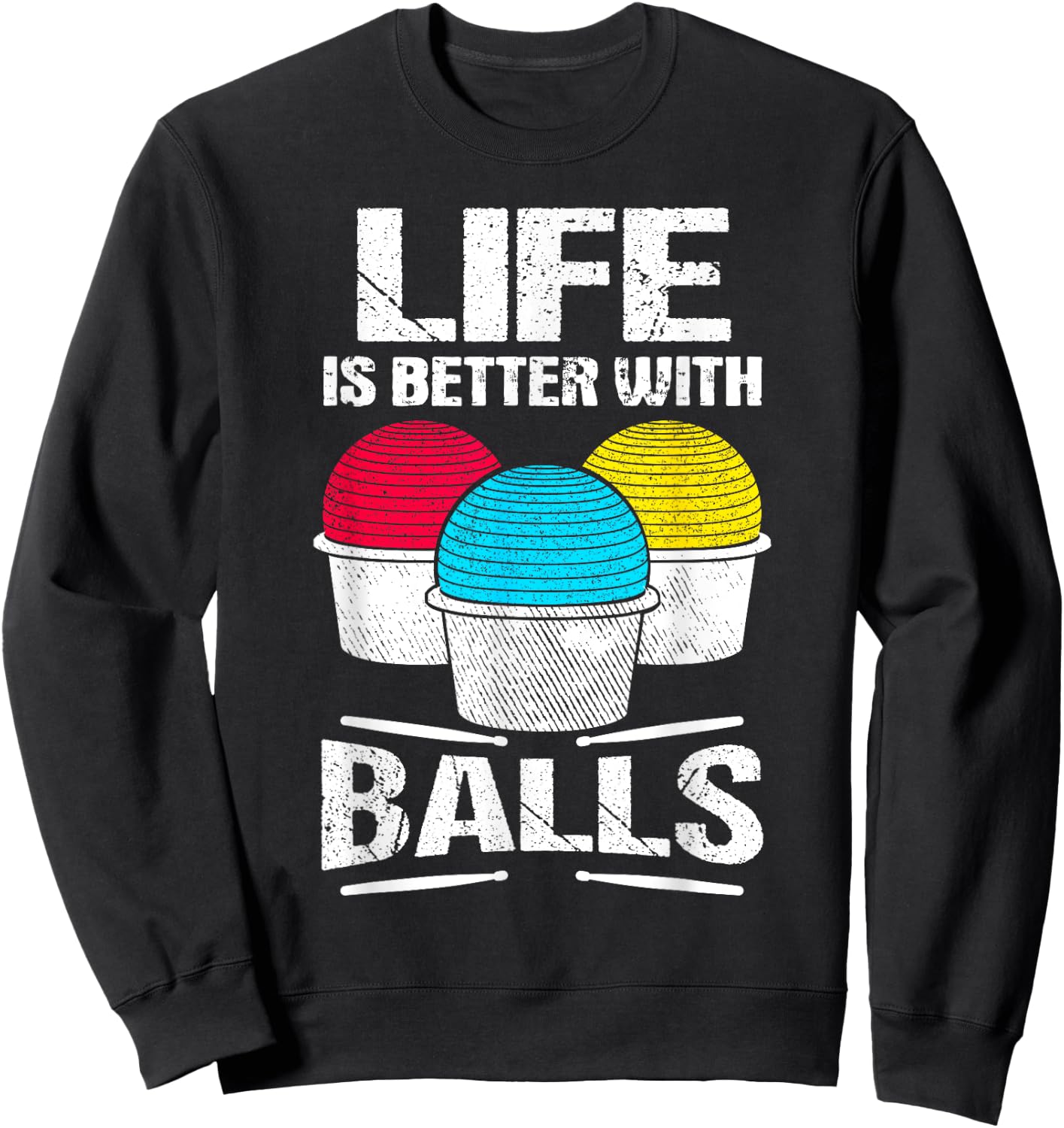 Cardio Drumming Life Is Better With Balls Fitness Workout Sweatshirt - Sweatshirt | Black
