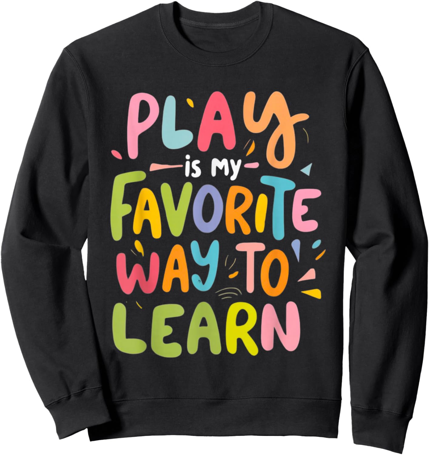 Funny Play is my Favorite Way to Learn Pedagogy Teacher Cute Women Sweatshirt - Sweatshirt | Black