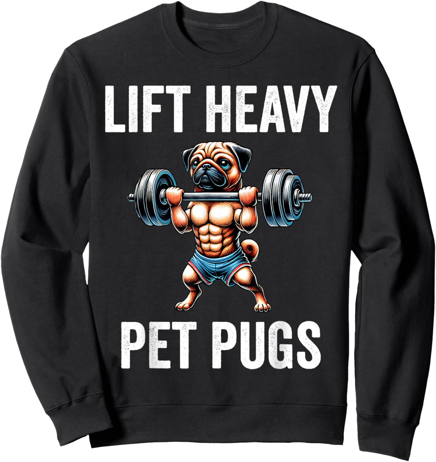 Lift Heavy Pet Pugs Funny Gym Workout Weight Lifter Sweatshirt - Sweatshirt | Black