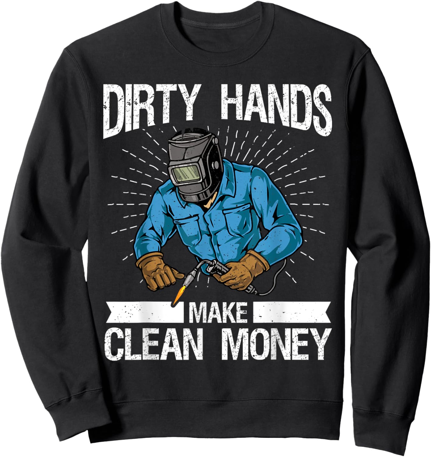 My Hands May Be Dirty But My Money Is Clean welder Welding Sweatshirt - Sweatshirt | Black