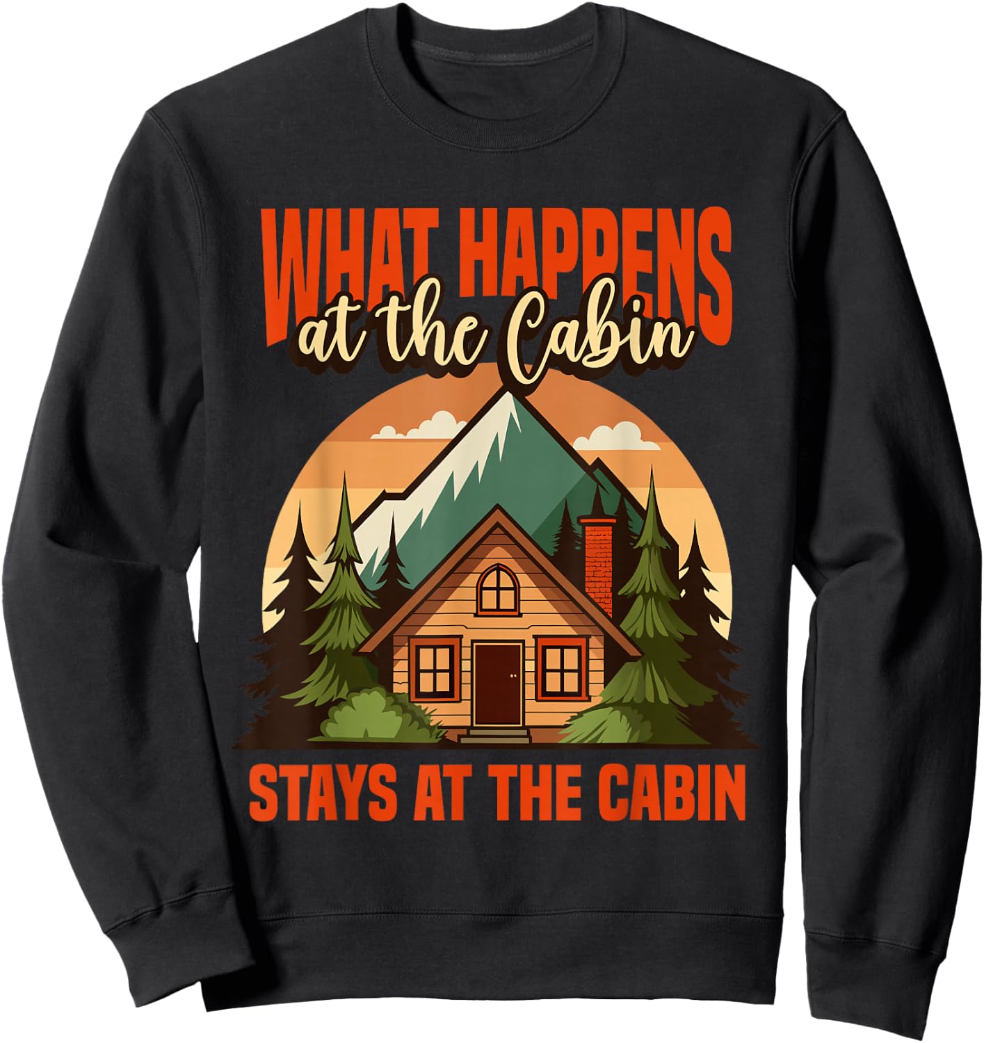 Retro Cabin What Happens At The Cabin Stays At The Cabin Sweatshirt - Sweatshirt | Black