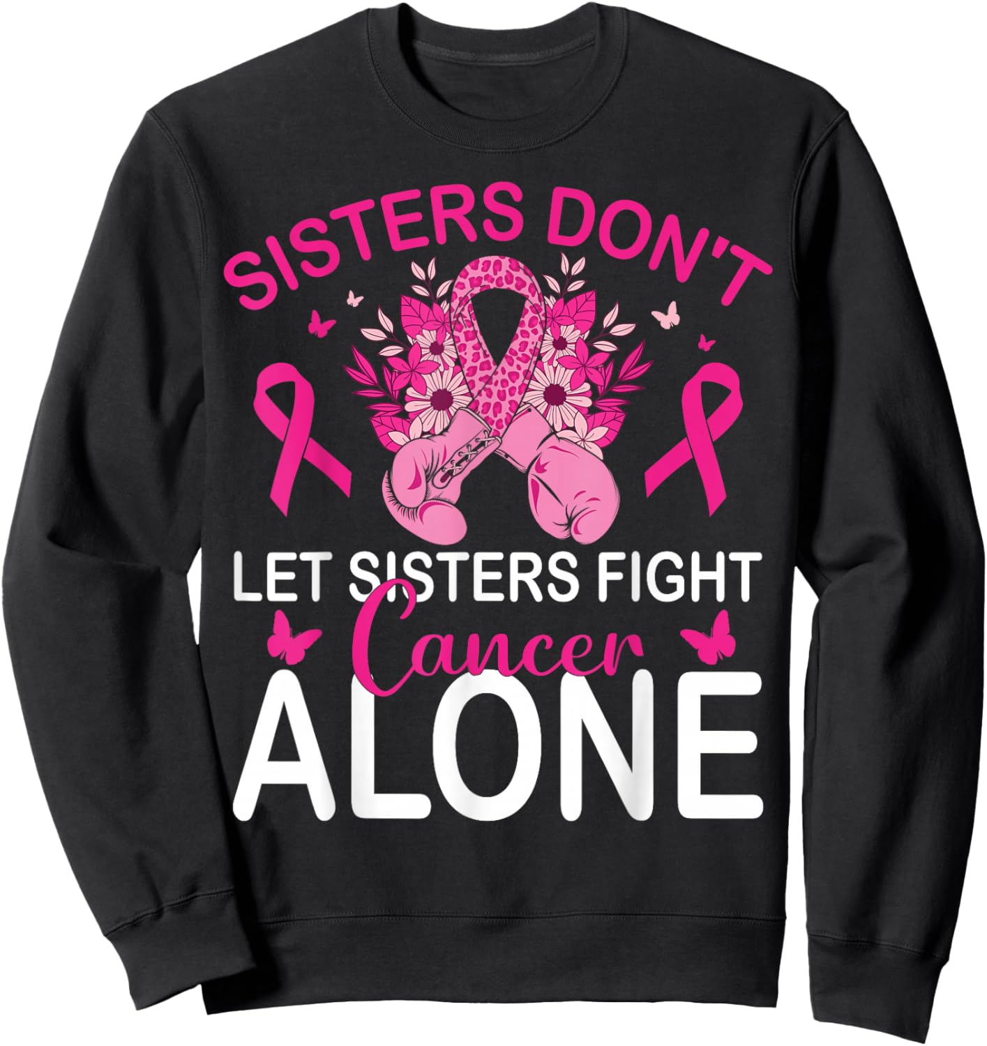 Sisters Don't Let Sisters Fight Breast Cancer Alone Gloves Sweatshirt - Sweatshirt | Black