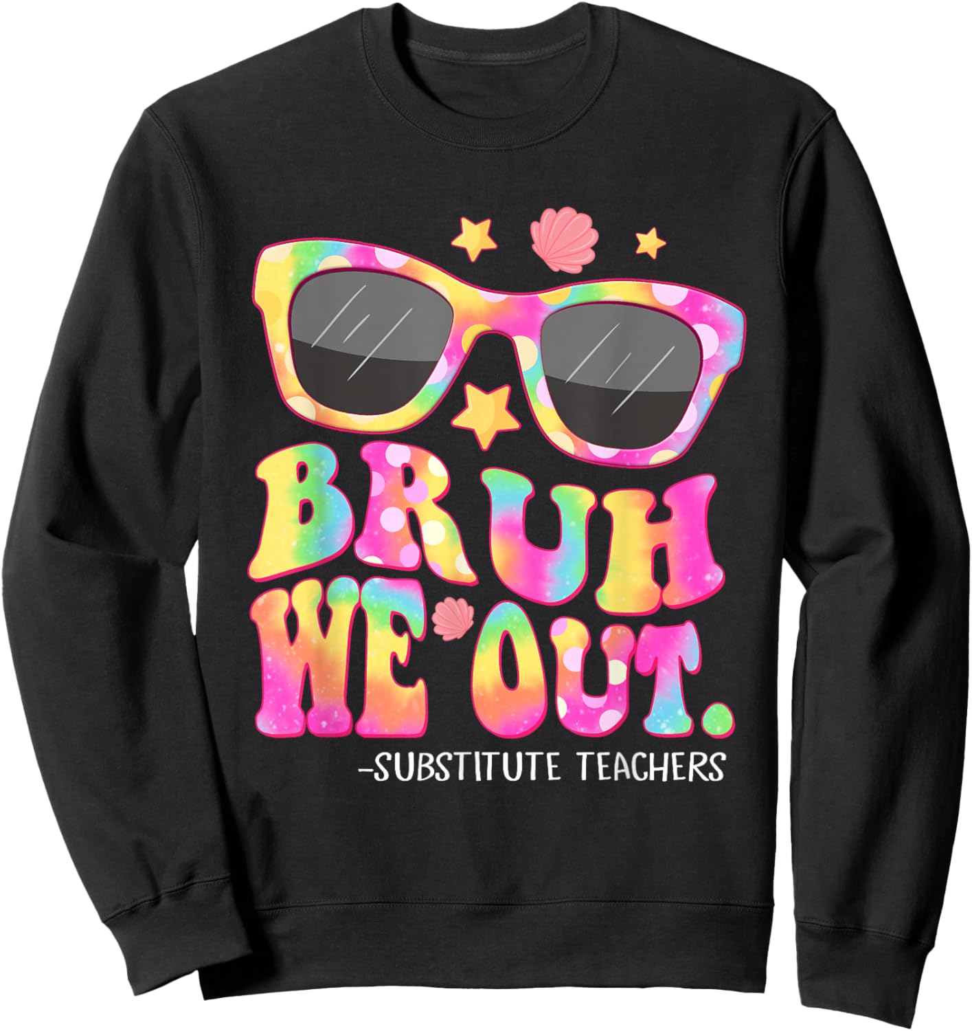 Bruh We Out Substitute Teachers Tie Dye Last Day Of School Sweatshirt - Sweatshirt | Black