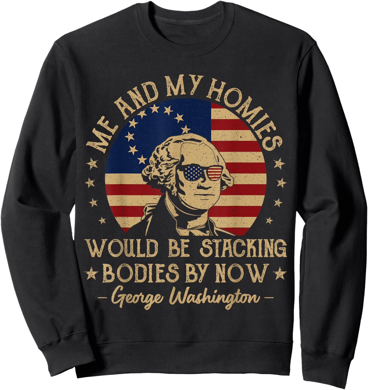 Me And My Homies Would Be Stacking Bodies By Now Vintage Sweatshirt - Sweatshirt | Black