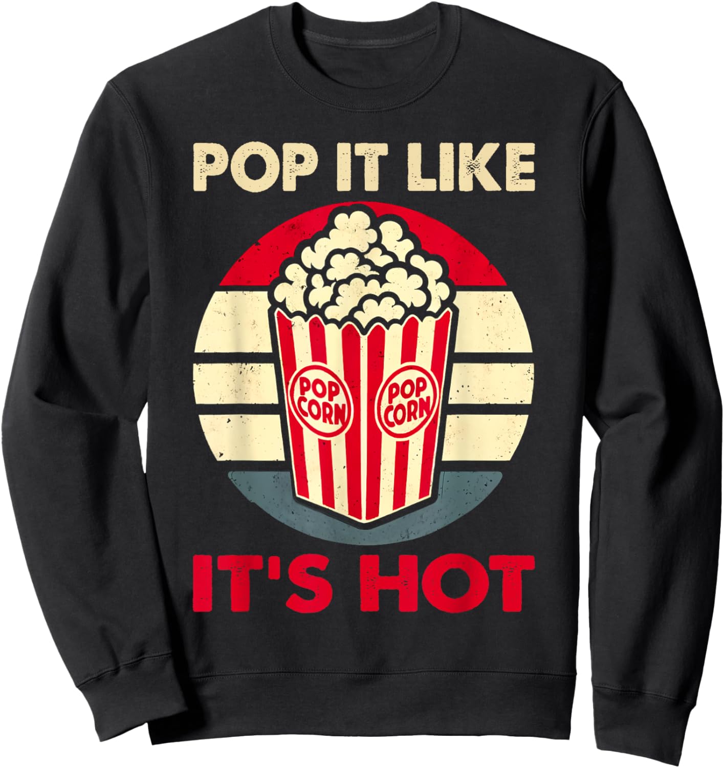Popcorn Snack Funny Pop It Like It's Hot Popcorn Sweatshirt - Sweatshirt | Black
