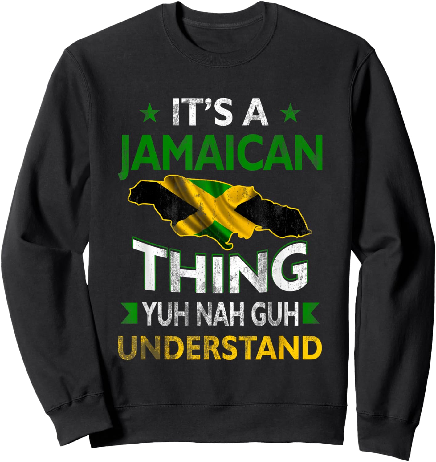 Yuh Nah Guh Understand Its a Jamaican Thing Jamaica Flag Sweatshirt - Sweatshirt | Black