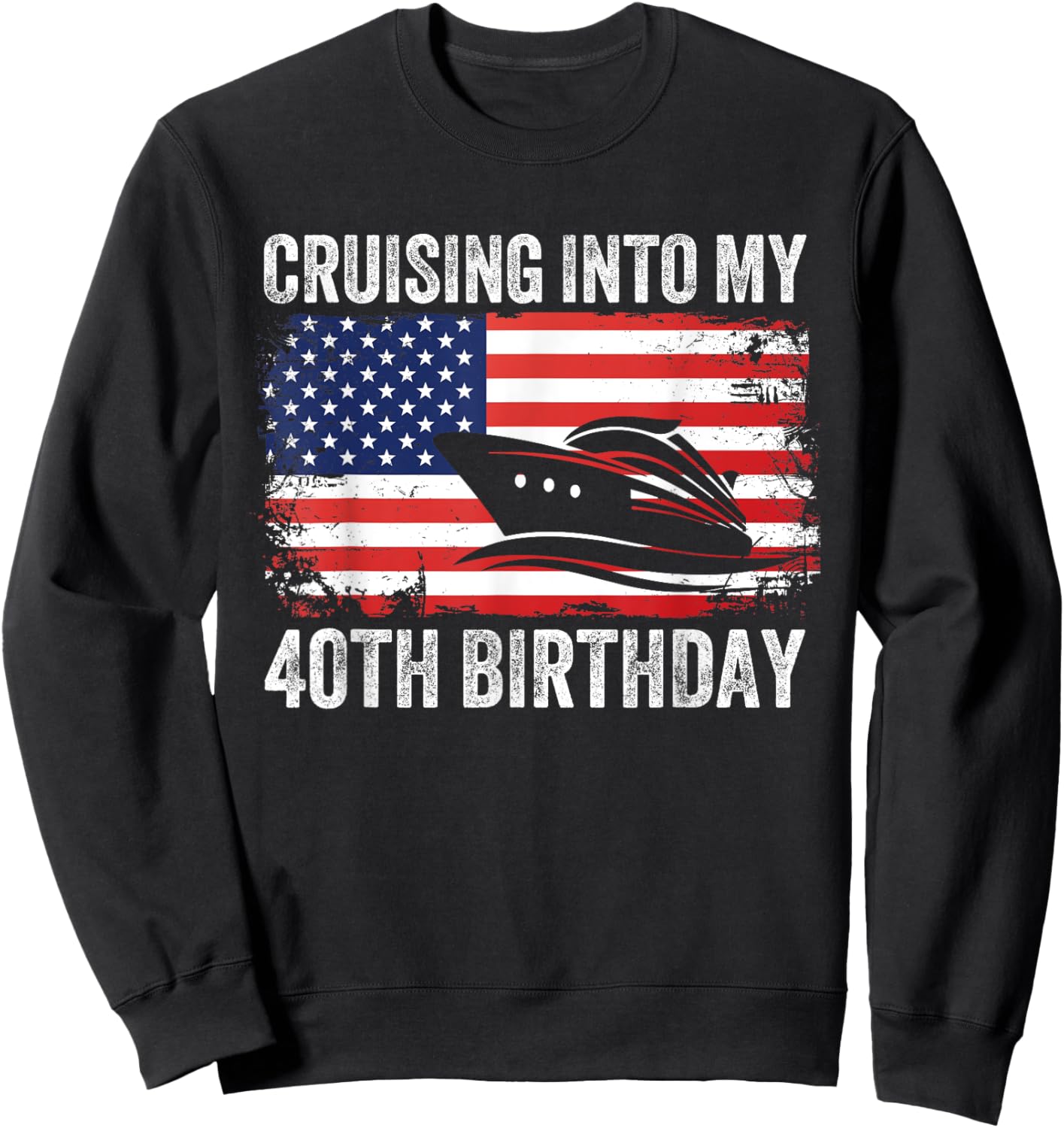 Cruising Into My 40th Birthday American Flag Cruise Matching Sweatshirt - Sweatshirt | Black