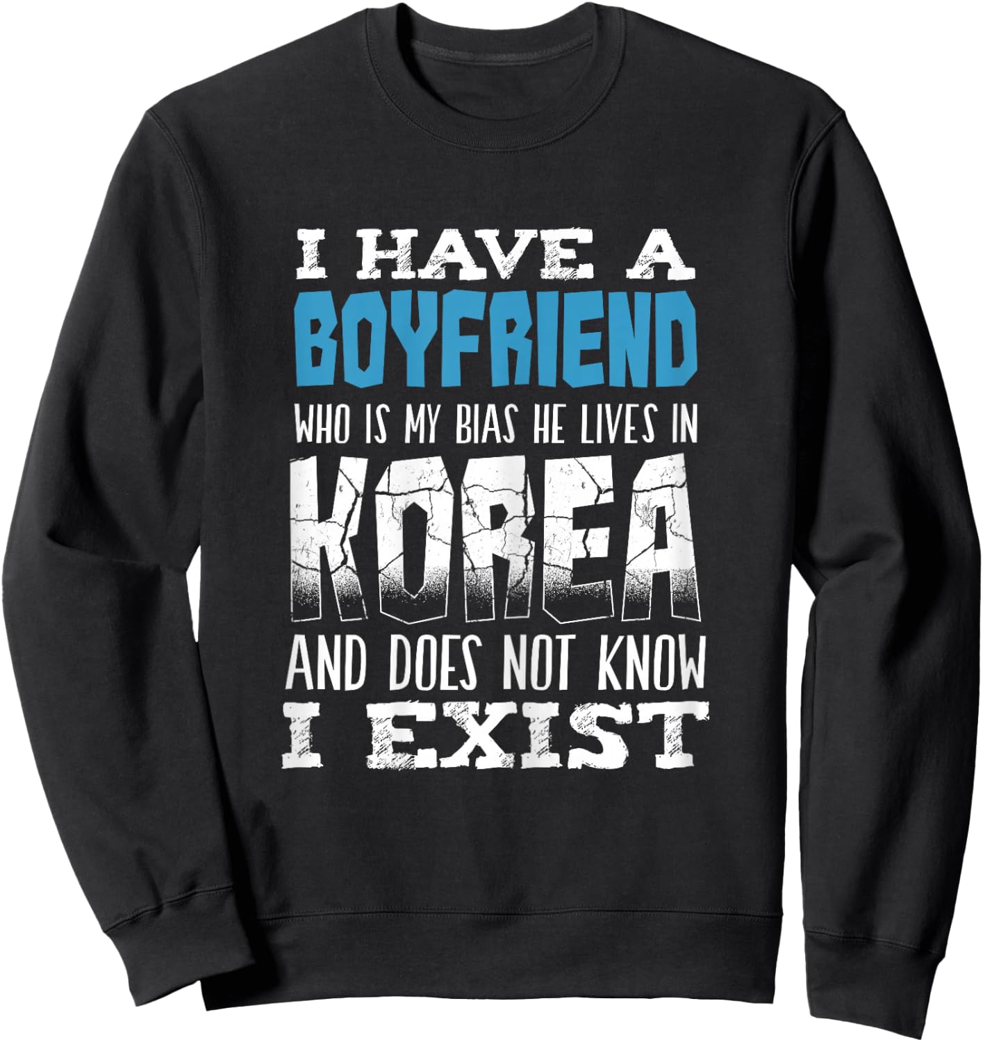 I Have A Boyfriend Who Is My Bias Korean music Pop Sweatshirt - Sweatshirt | Black