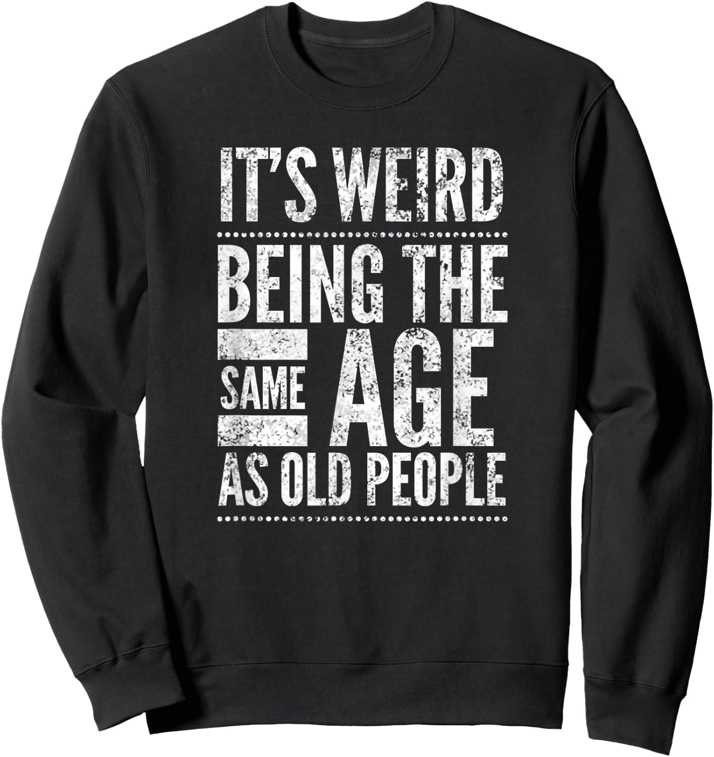 It's Weird Being The Same Age As Old People, by Yoray Sweatshirt - Sweatshirt | Black