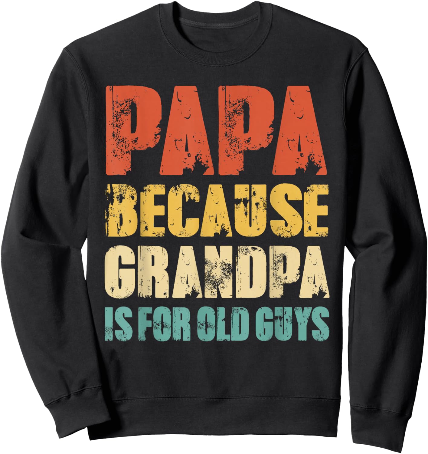 Papa Because Grandpa Is For Old Guys Funny Grandfather Dad Sweatshirt - Sweatshirt | Black