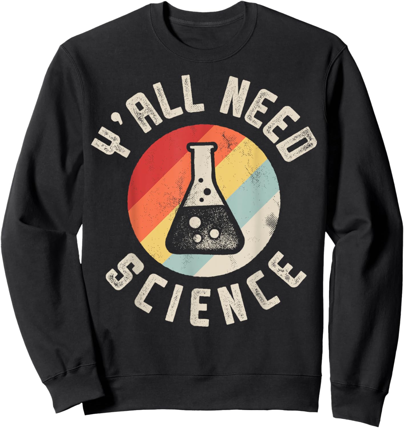 Y'all Need Science Chemistry Biology Physics Teacher Student Sweatshirt - Sweatshirt | Black