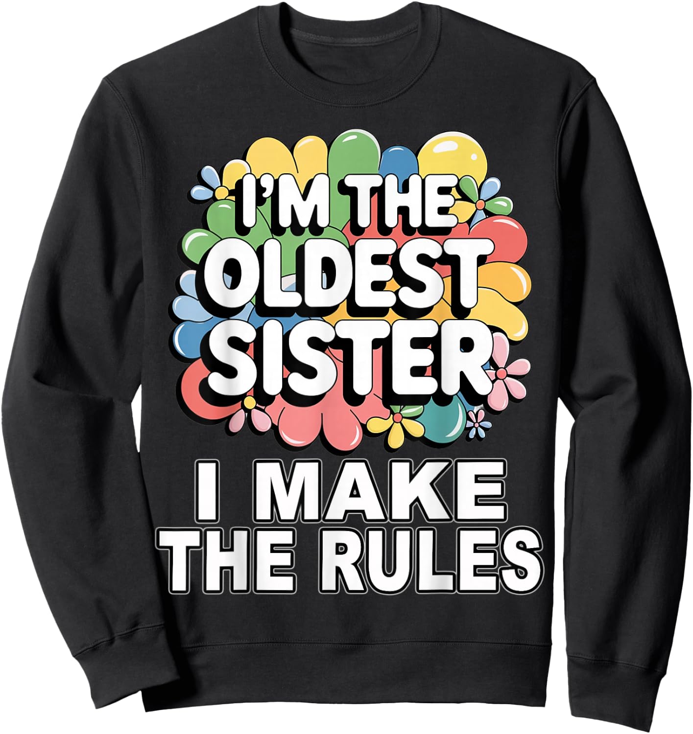 I'm the oldest sister I make the rules Sweatshirt - Sweatshirt | Black