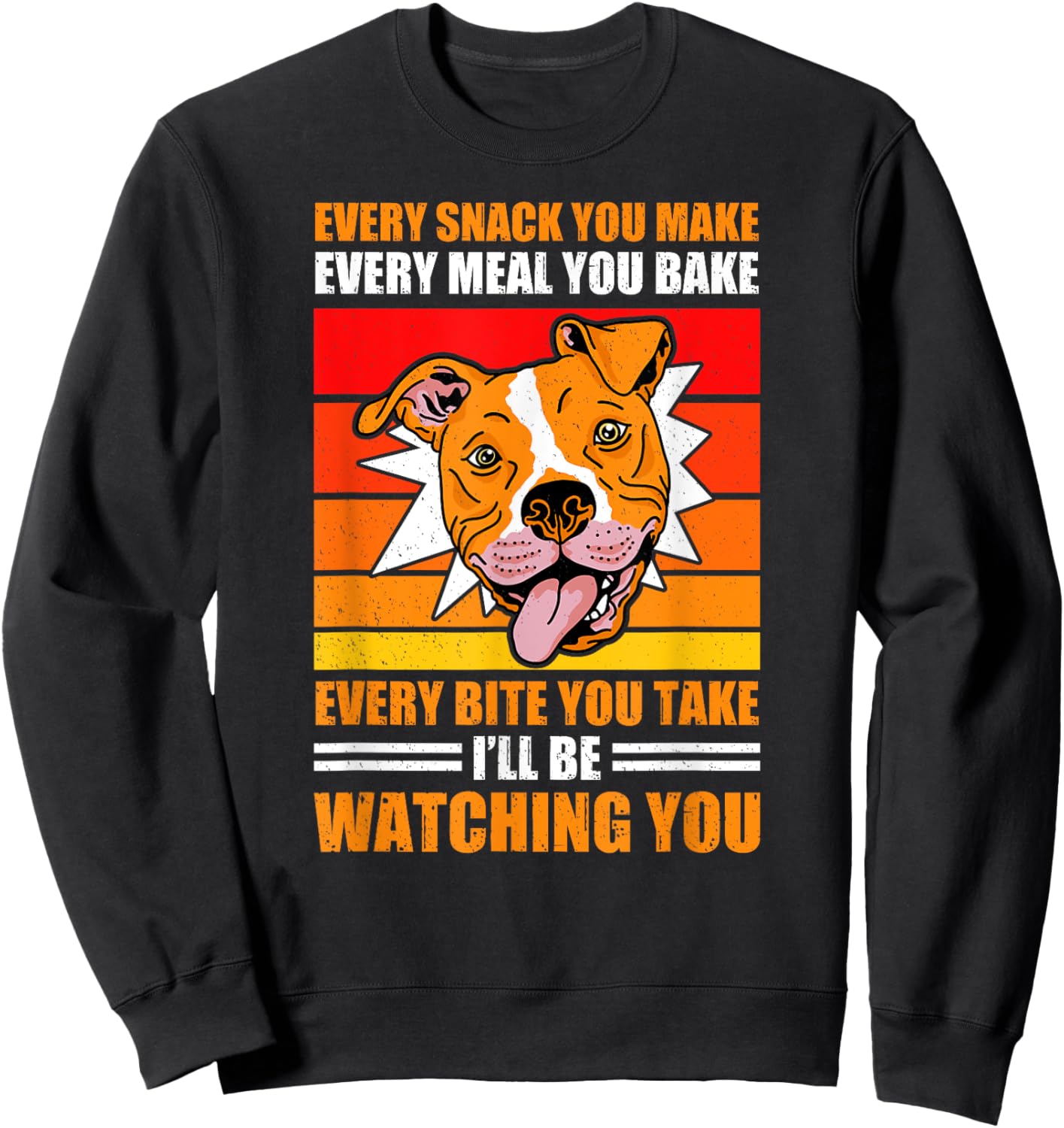 Pitbull Retro Funny Every Snack You Take Every Meal You Bake Sweatshirt - Sweatshirt | Black