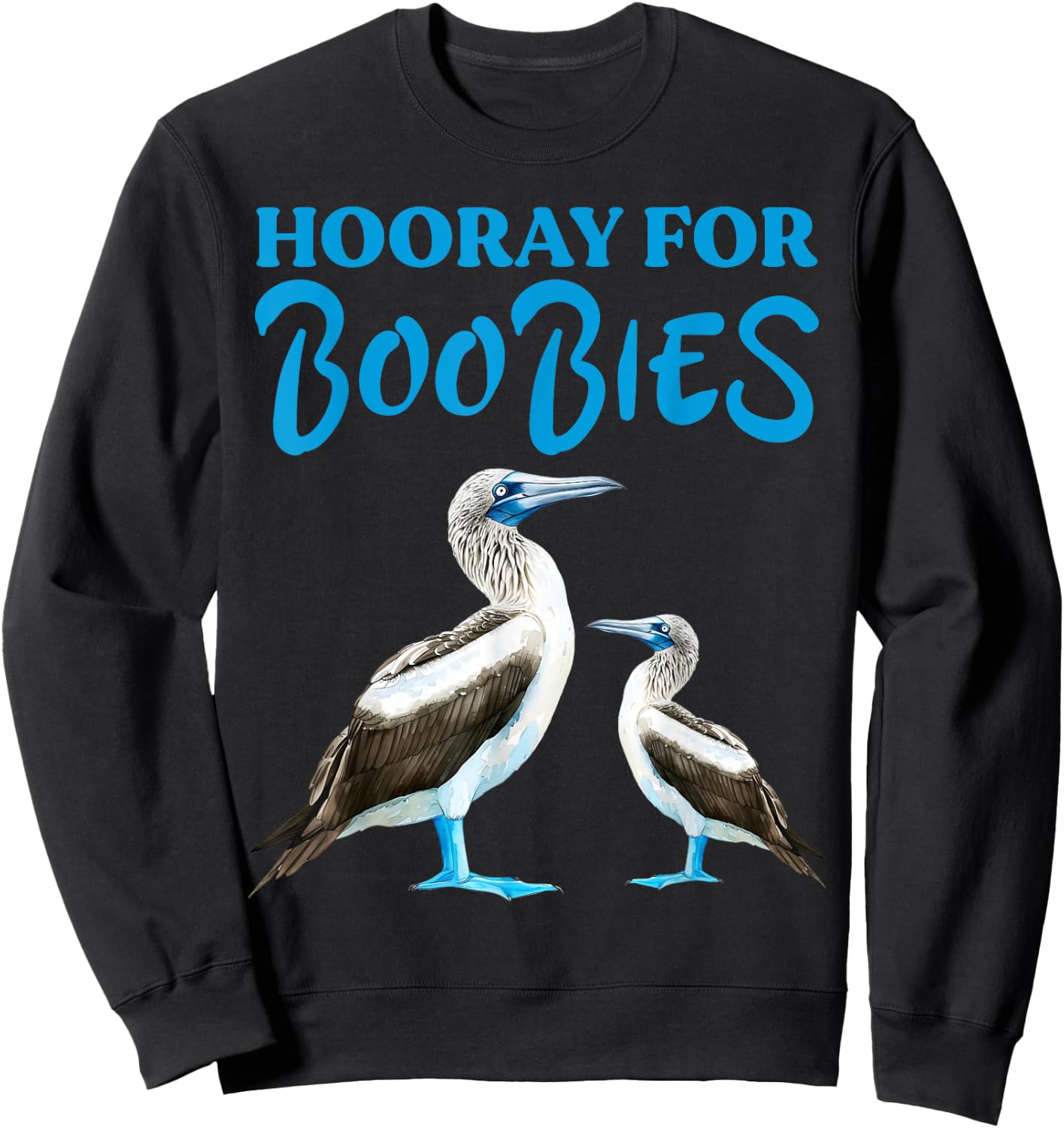 Hooray For Boobies Blue Footed Boobies Sea Birds Sweatshirt - Sweatshirt | Black