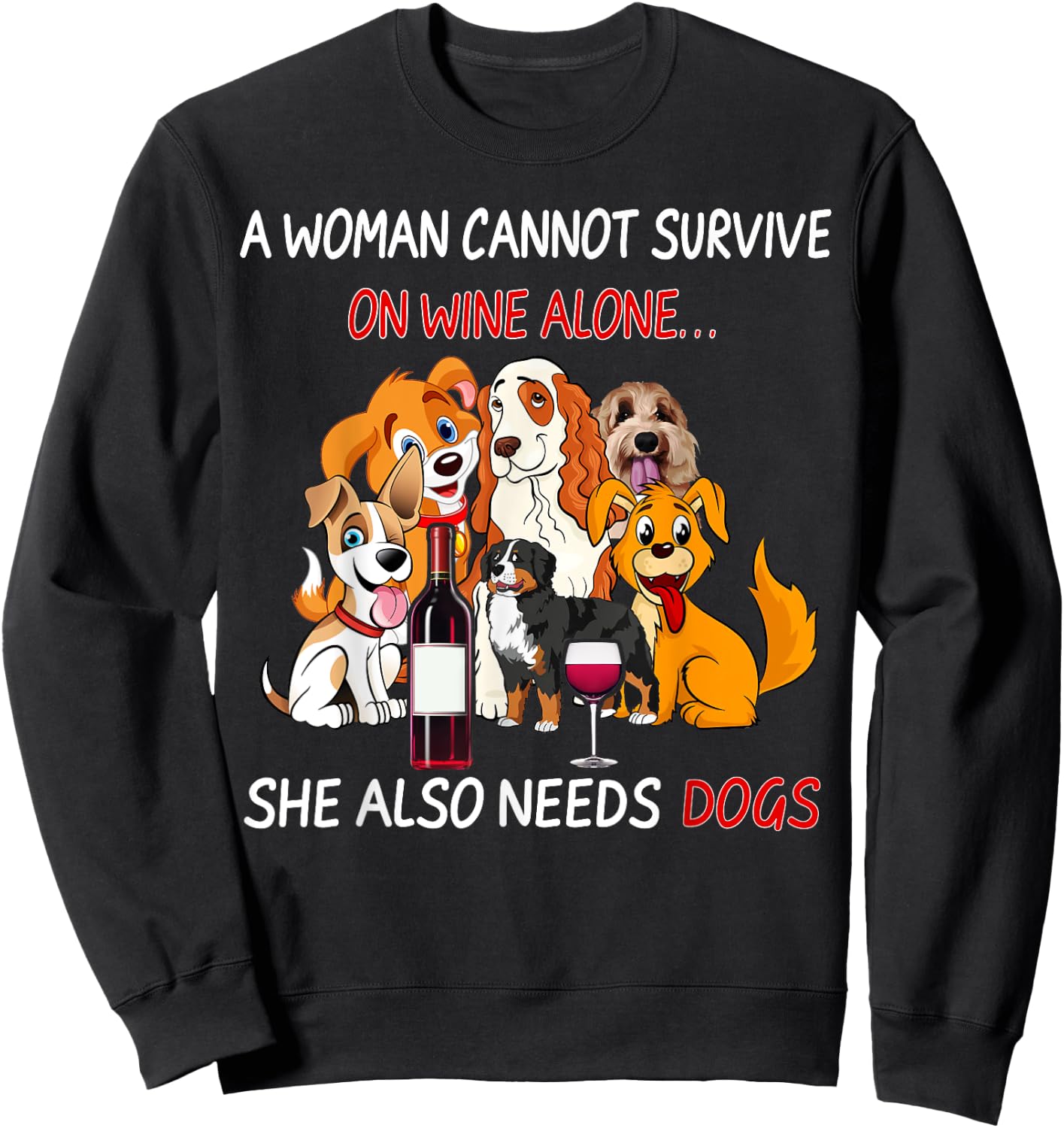 A Woman Cannot Survive On Wine Alone She Also Needs A Dog Sweatshirt - Sweatshirt | Black