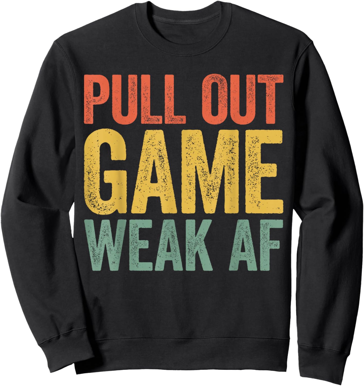 Pull Out Game Weak AF Shirt Men Fathers Day Sweatshirt - Sweatshirt | Black