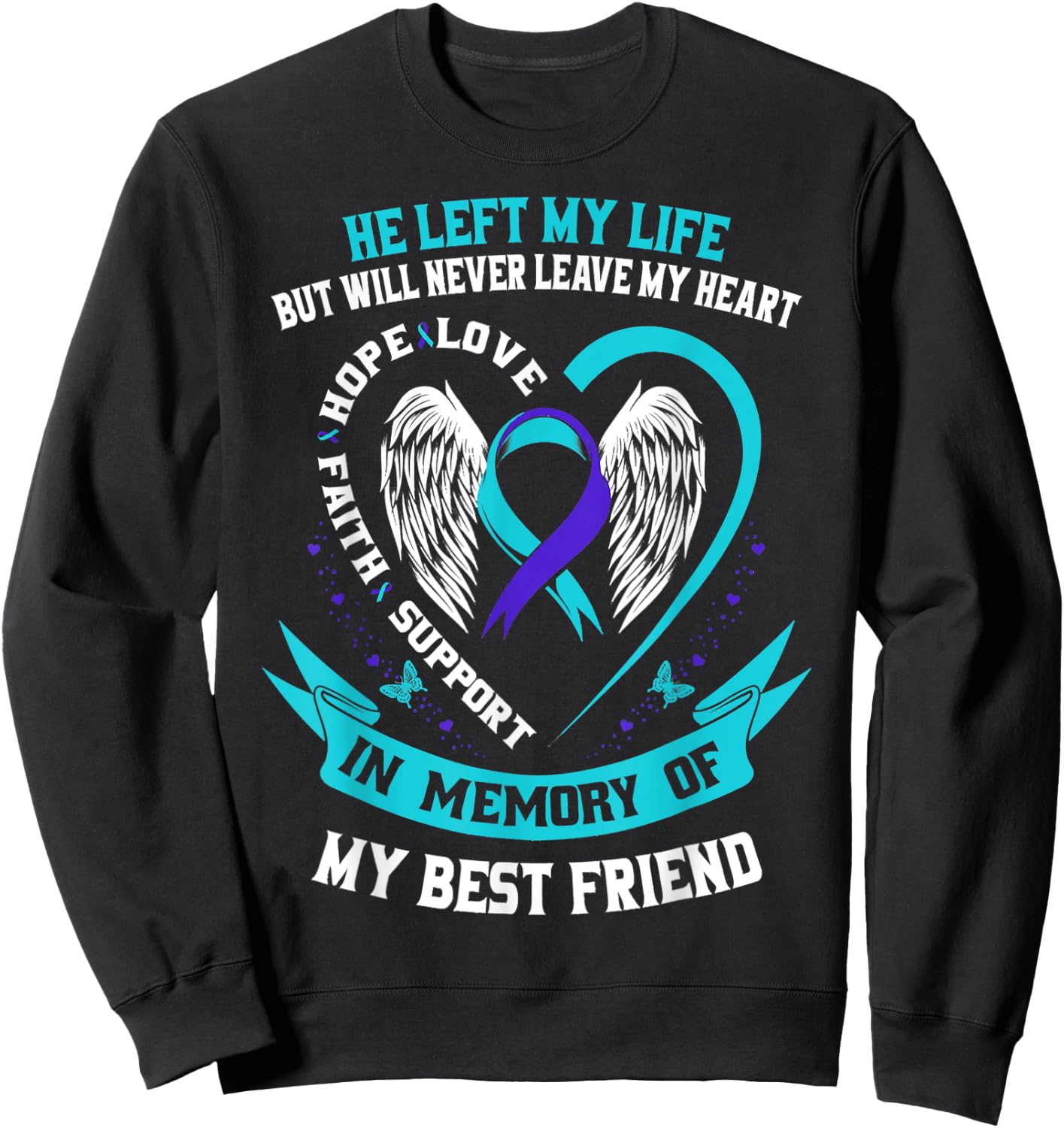 Loss In Memory of my Best Friend Suicide Awareness Graphic Sweatshirt - Sweatshirt | Black