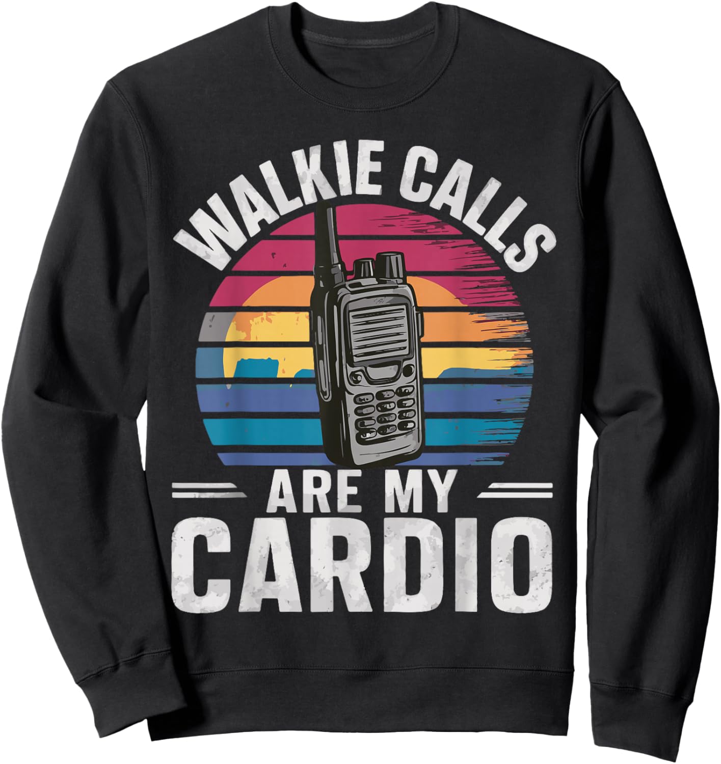 Walkie Calls Are My Cardio Sweatshirt - Sweatshirt | Black