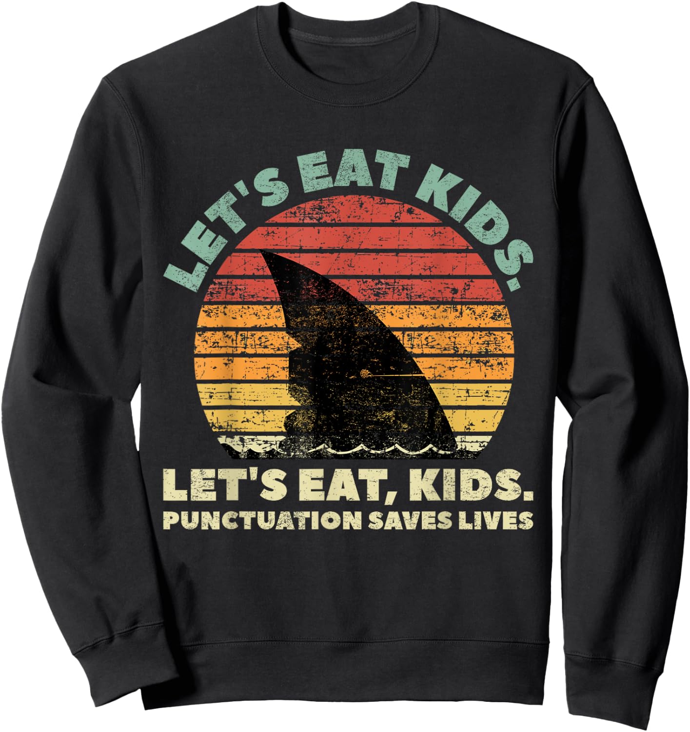 Funny Shark Let's Eat Kids Punctuation Saves Lives Vintage Sweatshirt - Sweatshirt | Black