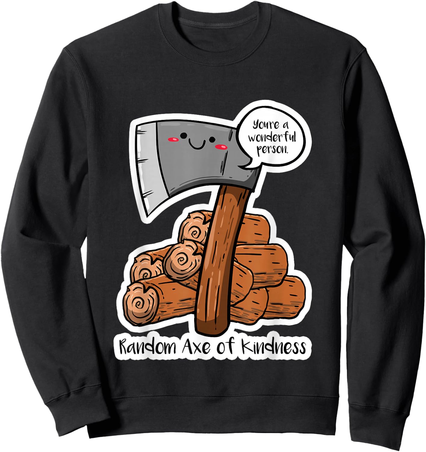 Random Axe Of Kindness Funny Sayings Puns Humor Jokes Gift Sweatshirt - Sweatshirt | Black