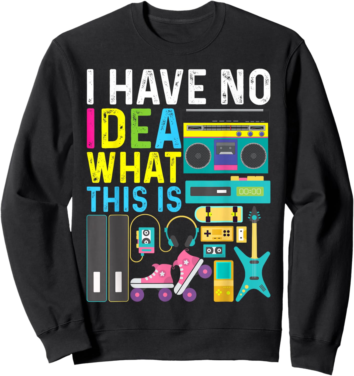 I Have No Idea What This Is 80s 90s Outfit Girl Boy Kid Sweatshirt - Sweatshirt | Black