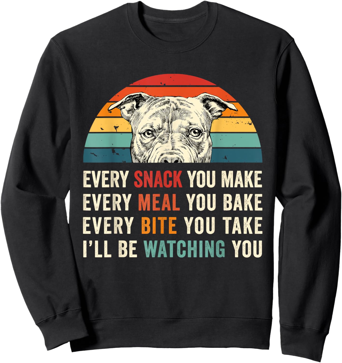 Retro Every snack you make Every meal you bake Pittie Dog Women Girls Kids Sweatshirt - Sweatshirt | Black
