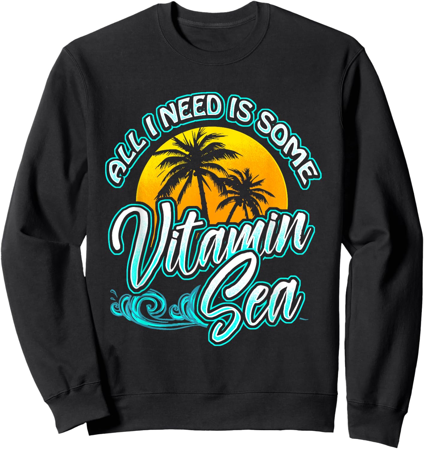 All I Need Is Some Vitamin Sea Funny Beach Gift Women Kids Sweatshirt - Sweatshirt | Black