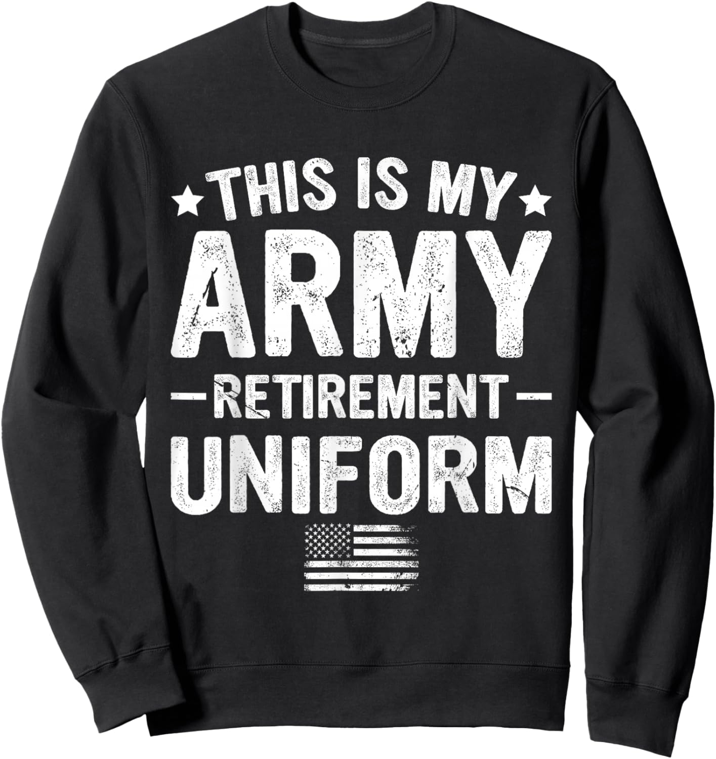 This is My Army Retirement Uniform Retired Military Veteran Sweatshirt - Sweatshirt | Black