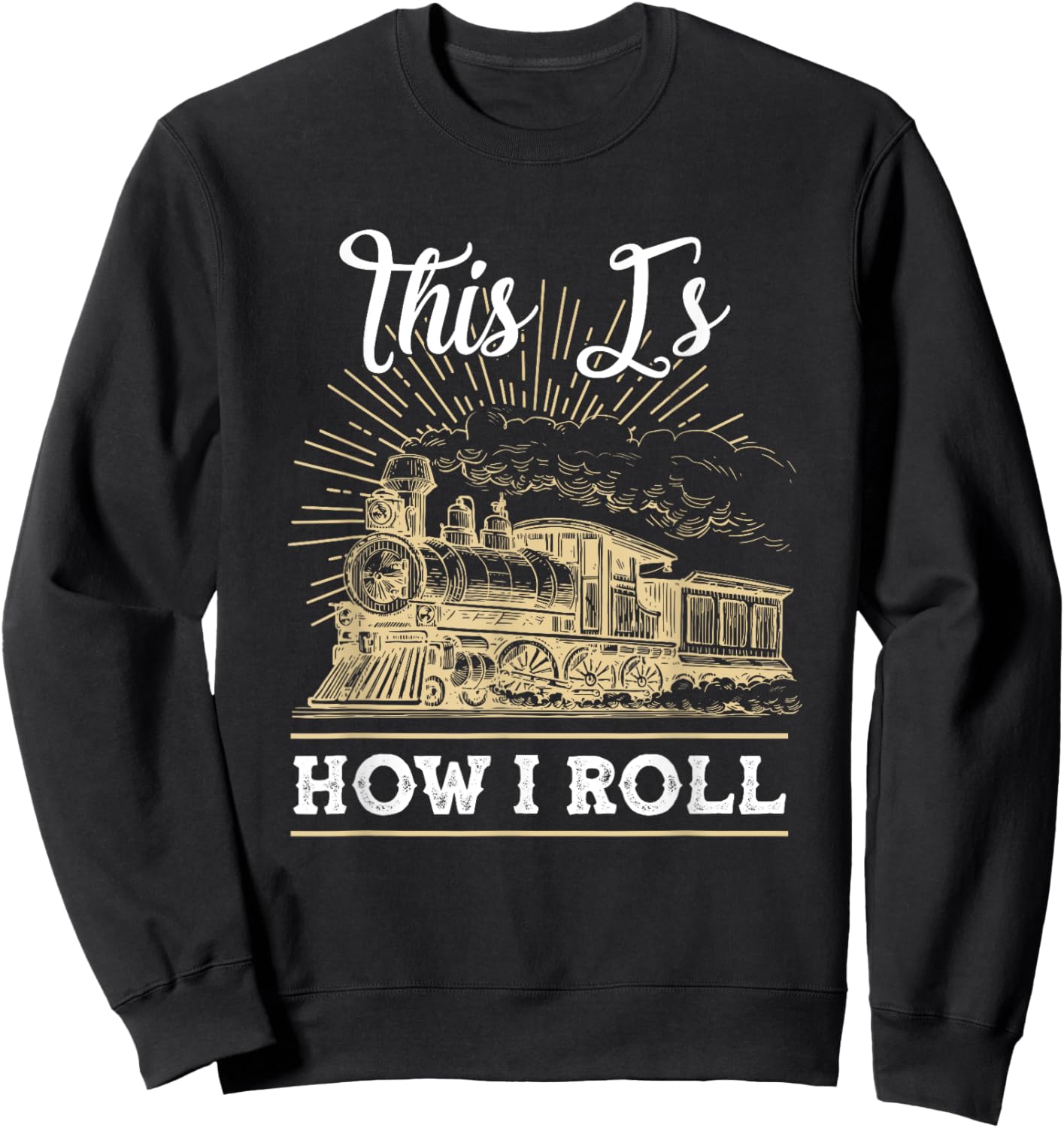 This Is How I Roll Train Engineer & Railroad Lovers Sweatshirt - Sweatshirt | Black