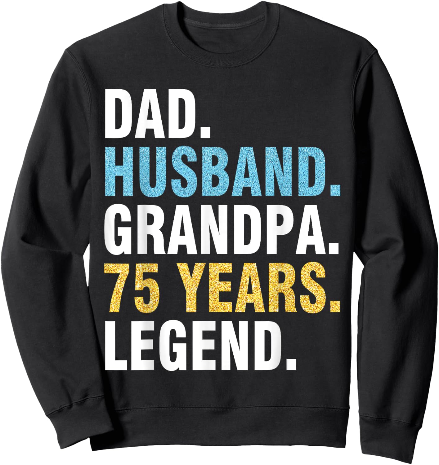 Dad Husband Grandpa 75 Years Old Happy Birthday Papa Legend Sweatshirt - Sweatshirt | Black