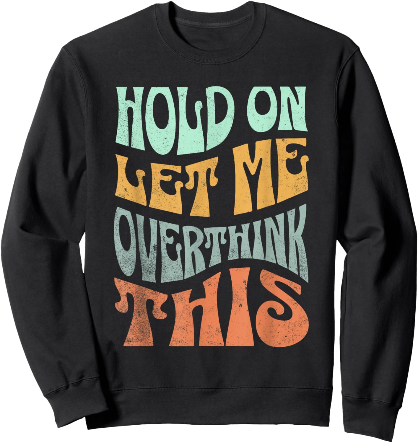 Funny Hold On Let Me Over Think This Slogan meme Quote Sweatshirt - Sweatshirt | Black