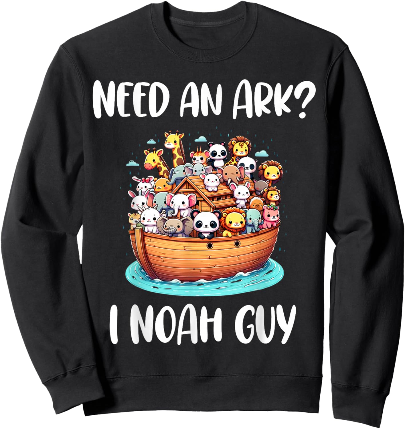 Animal Anime Need An Ark? I Noah Guy Christian Funny Gifts Sweatshirt - Sweatshirt | Black