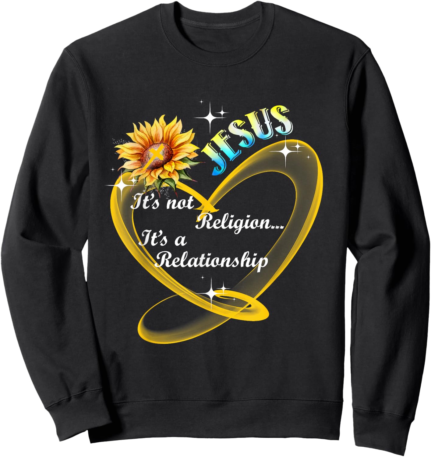 Jesus It's Not A Religion It's A Relationship Sunflower Art Sweatshirt - Sweatshirt | Black