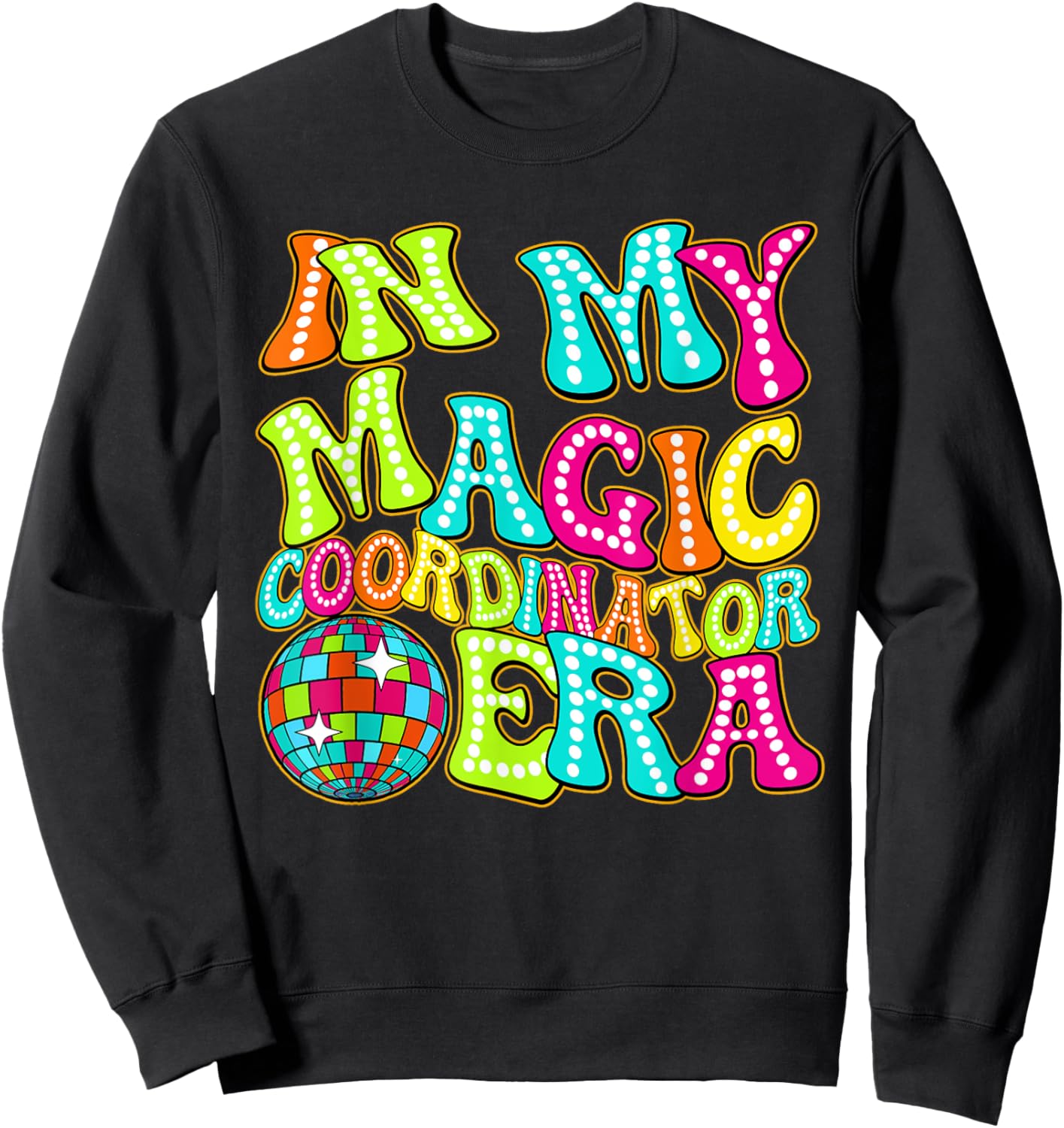 Disco Groovy In My Magic Coordinator Era Sweatshirt - Sweatshirt | Black