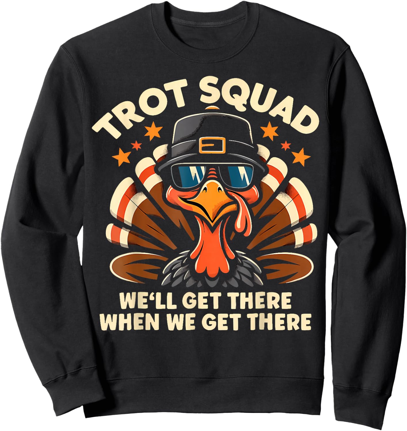 Trot Squad We'll Get There When We Get There Turkey Sweatshirt - Sweatshirt | Black