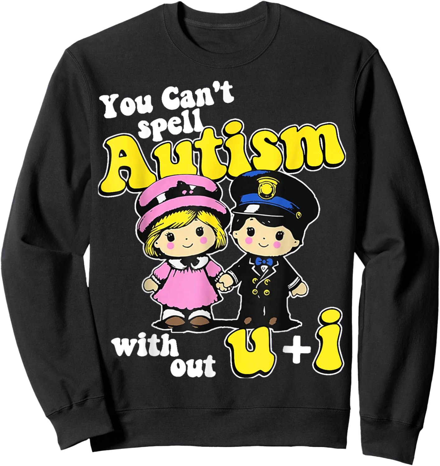You Can't Spell Autism Without U + I Sweatshirt - Sweatshirt | Black