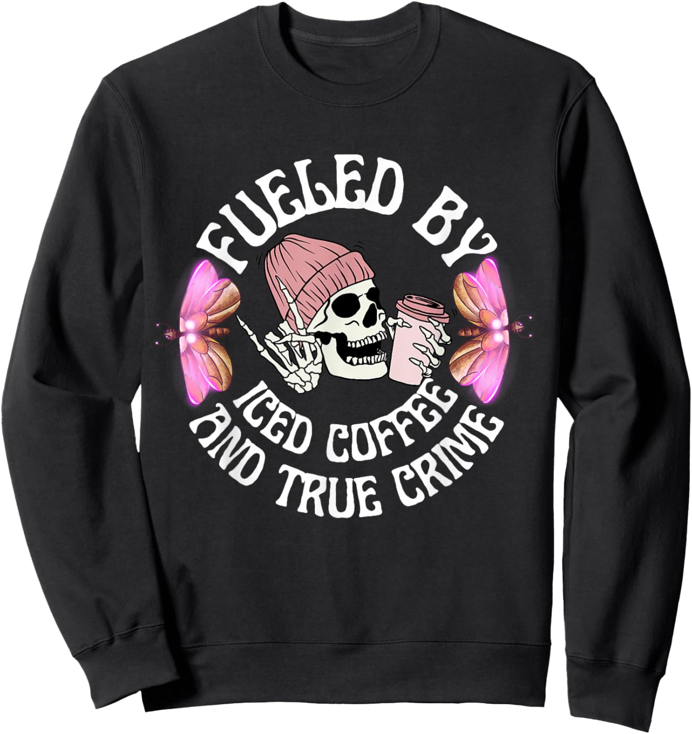 Fueled By Iced Coffee And True Crime Funny Coffee Lovers Sweatshirt - Sweatshirt | Black