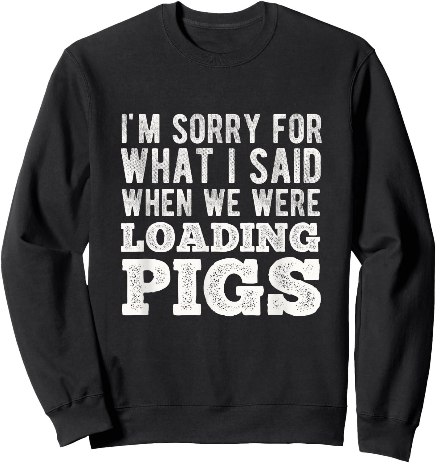 I'm Sorry for What I Said When We Were Loading Pigs Farming Sweatshirt - Sweatshirt | Black