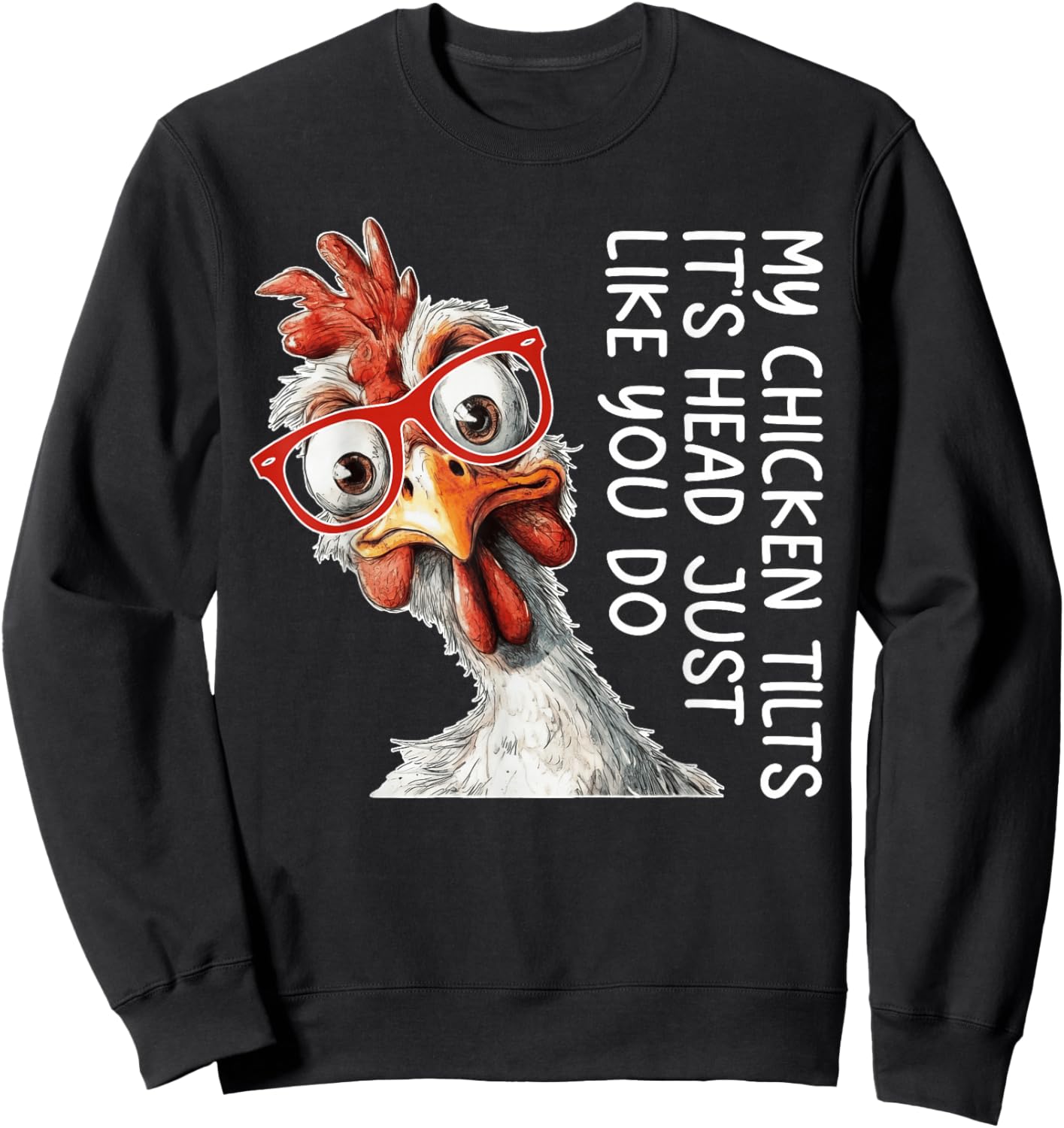 My Chicken Tilts It's Head Just Like You Do Silly Chicken Sweatshirt - Sweatshirt | Black