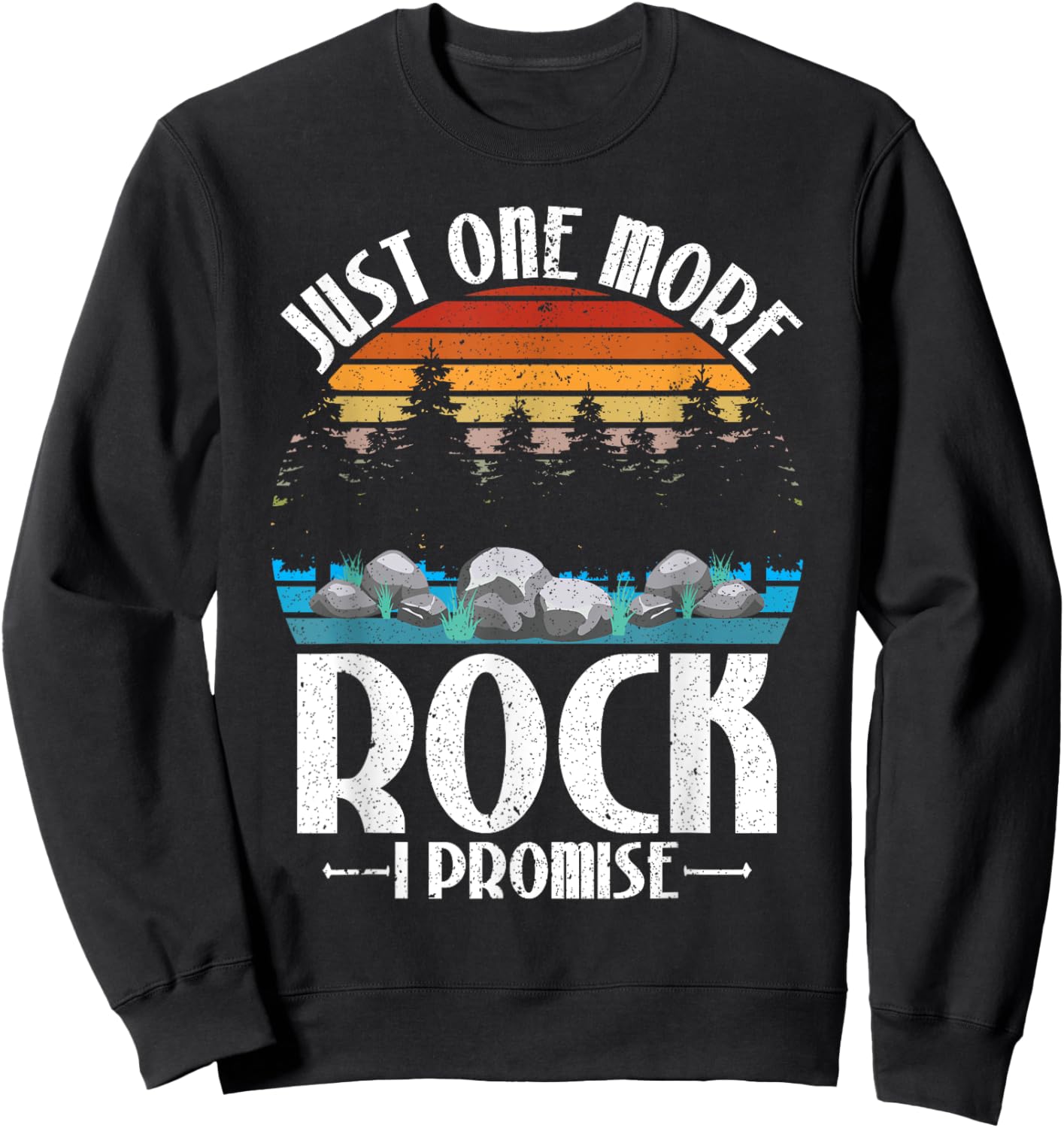 Just One More Rock I Promise Rock Collector Geologist Sweatshirt - Sweatshirt | Black