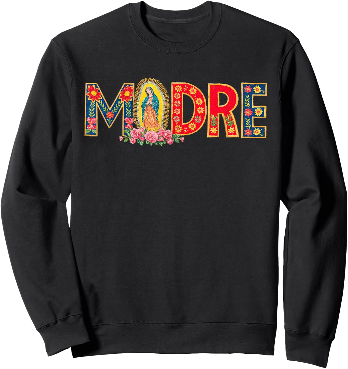 Madre Mother Mom Mama Latinx Virgin Mary Flowers Sweatshirt - Sweatshirt | Black