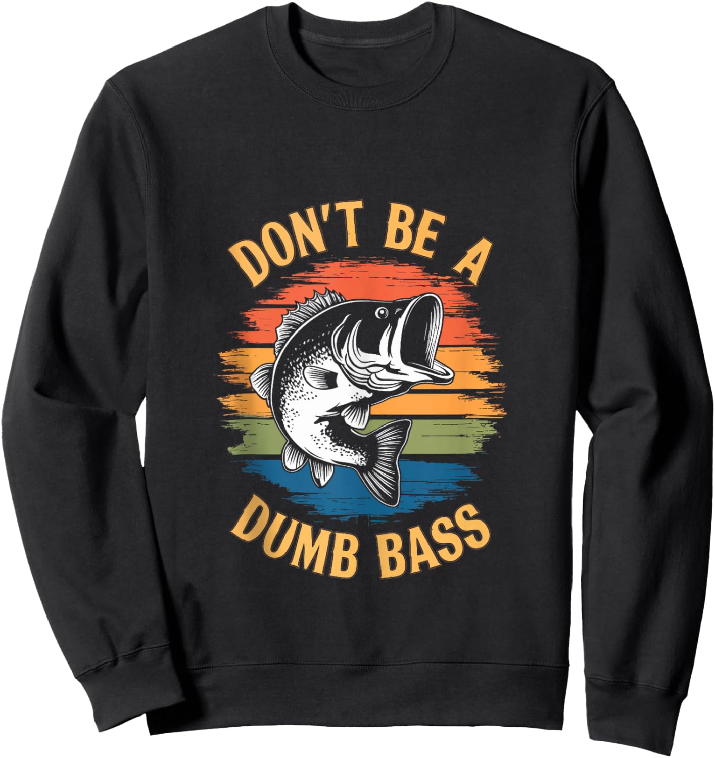 Don't Be A Dumb Bass Shirt Funny Fishing Dad Men Bass Fish Sweatshirt - Sweatshirt | Black