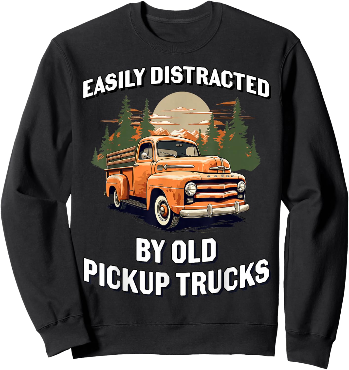 Funny Easily Distracted By Old Pickup Trucks Classic Car Sweatshirt - Sweatshirt | Black