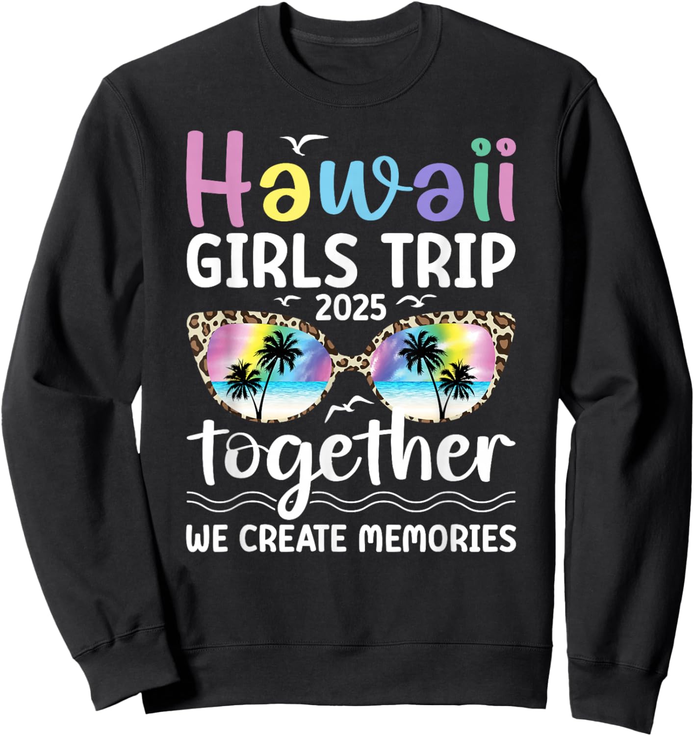 Hawaii Girls Trip 2025 We Create Memories Hawaii Vacation Sweatshirt - Sweatshirt | Black